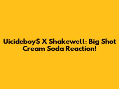 Uicideboy$ X Shakewell: Big Shot Cream Soda Reaction!