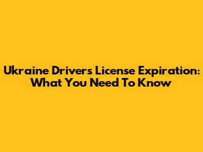 Ukraine Driver's License Expiration: What You Need To Know