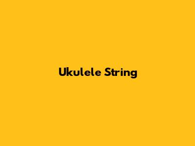 Ukulele String