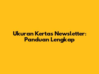 Ukuran Kertas Newsletter: Panduan Lengkap