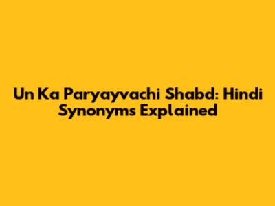 Un Ka Paryayvachi Shabd: Hindi Synonyms Explained