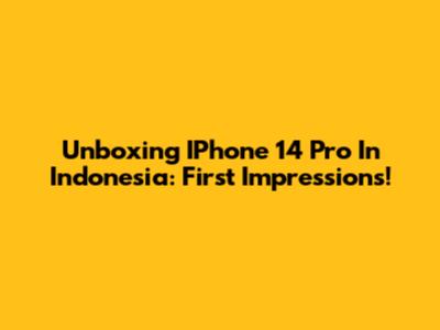 Unboxing IPhone 14 Pro In Indonesia: First Impressions!