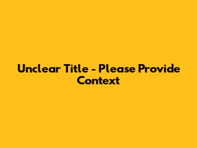 Unclear Title - Please Provide Context