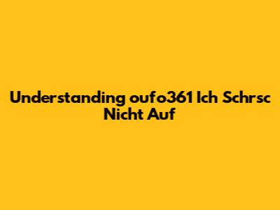 Understanding "oufo361 Ich Schrsc Nicht Auf"