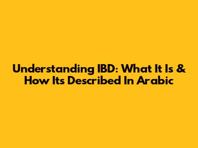 Understanding IBD: What It Is & How It's Described In Arabic