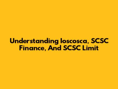 Understanding Ioscosca, SCSC Finance, And SCSC Limit