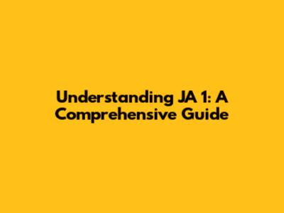 Understanding JA 1: A Comprehensive Guide