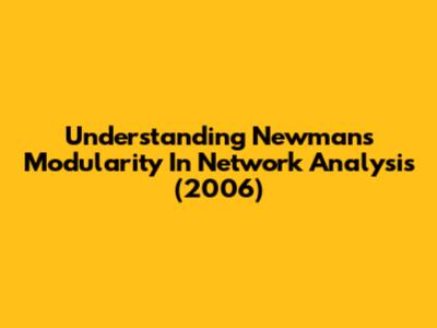 Understanding Newman's Modularity In Network Analysis (2006)