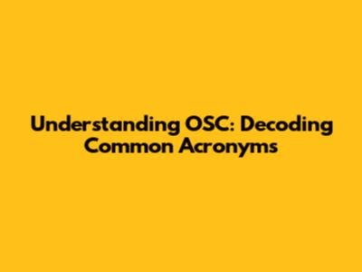 Understanding OSC: Decoding Common Acronyms