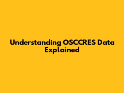 Understanding OSCCRES Data Explained