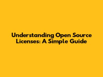 Understanding Open Source Licenses: A Simple Guide