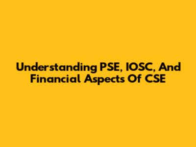 Understanding PSE, IOSC, And Financial Aspects Of CSE