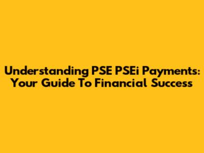 Understanding PSE PSEi Payments: Your Guide To Financial Success