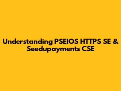 Understanding PSEIOS HTTPS SE & Seedupayments CSE