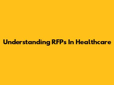 Understanding RFPs In Healthcare