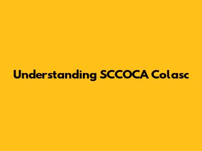 Understanding SCCOCA Colasc