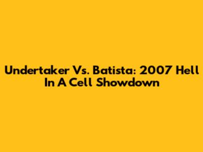 Undertaker Vs. Batista: 2007 Hell In A Cell Showdown