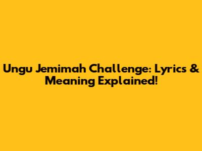 Ungu Jemimah Challenge: Lyrics & Meaning Explained!