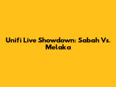 Unifi Live Showdown: Sabah Vs. Melaka