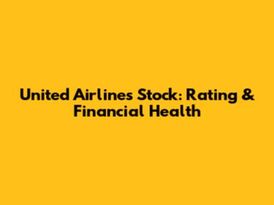 United Airlines Stock: Rating & Financial Health