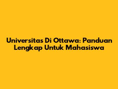 Universitas Di Ottawa: Panduan Lengkap Untuk Mahasiswa