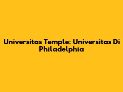 Universitas Temple: Universitas Di Philadelphia