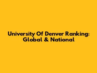 University Of Denver Ranking: Global & National