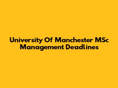 University Of Manchester MSc Management Deadlines