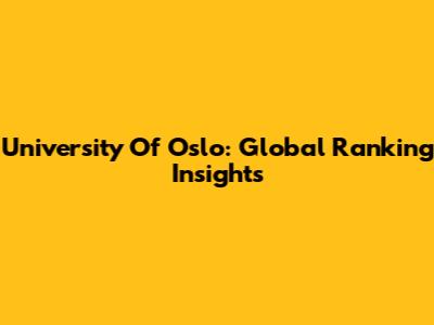 University Of Oslo: Global Ranking Insights