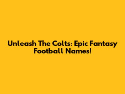 Unleash The Colts: Epic Fantasy Football Names!