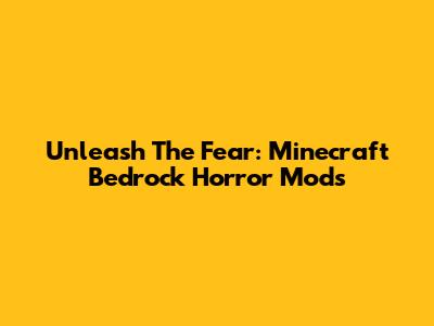 Unleash The Fear: Minecraft Bedrock Horror Mods