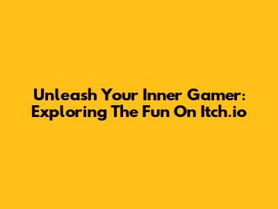 Unleash Your Inner Gamer: Exploring The Fun On Itch.io