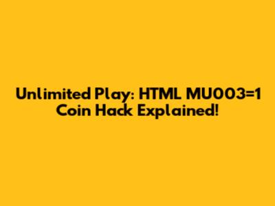 Unlimited Play: HTML MU003=1 Coin Hack Explained!