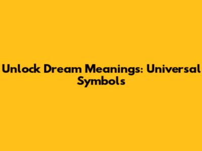 Unlock Dream Meanings: Universal Symbols