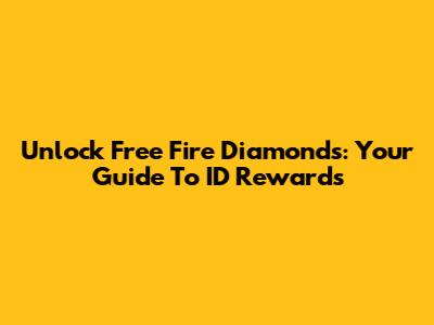 Unlock Free Fire Diamonds: Your Guide To ID Rewards