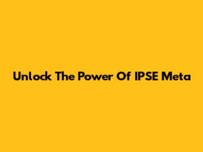 Unlock The Power Of IPSE Meta