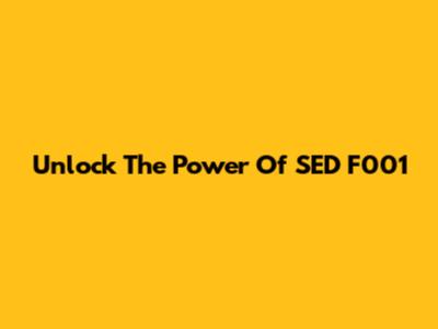 Unlock The Power Of SED F001