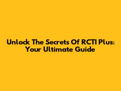 Unlock The Secrets Of RCTI Plus: Your Ultimate Guide
