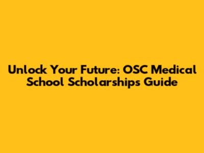Unlock Your Future: OSC Medical School Scholarships Guide