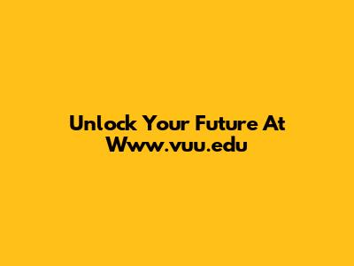 Unlock Your Future At Www.vuu.edu