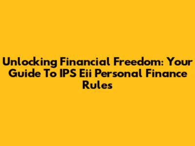 Unlocking Financial Freedom: Your Guide To IPS Eii Personal Finance Rules