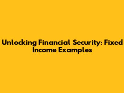 Unlocking Financial Security: Fixed Income Examples