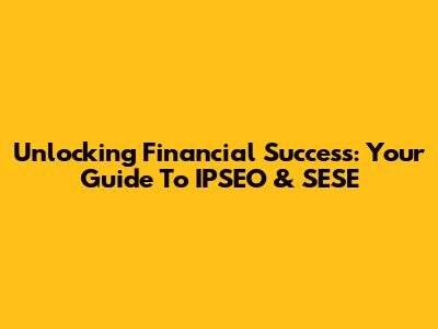 Unlocking Financial Success: Your Guide To IPSEO & SESE