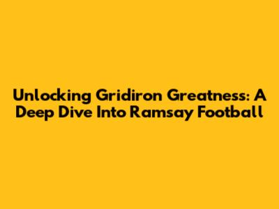 Unlocking Gridiron Greatness: A Deep Dive Into Ramsay Football