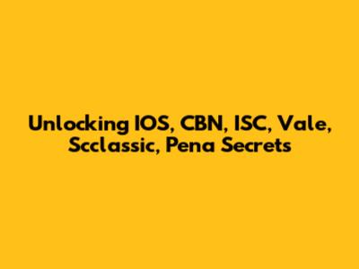 Unlocking IOS, CBN, ISC, Vale, Scclassic, Pena Secrets