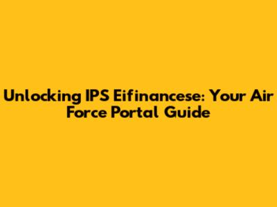 Unlocking IPS Eifinancese: Your Air Force Portal Guide