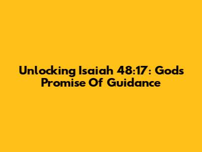 Unlocking Isaiah 48:17: God's Promise Of Guidance