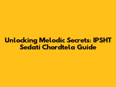 Unlocking Melodic Secrets: IPSHT Sedati Chordtela Guide