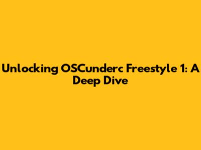 Unlocking OSCunderc Freestyle 1: A Deep Dive