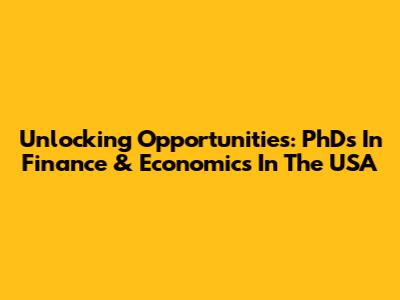 Unlocking Opportunities: PhDs In Finance & Economics In The USA